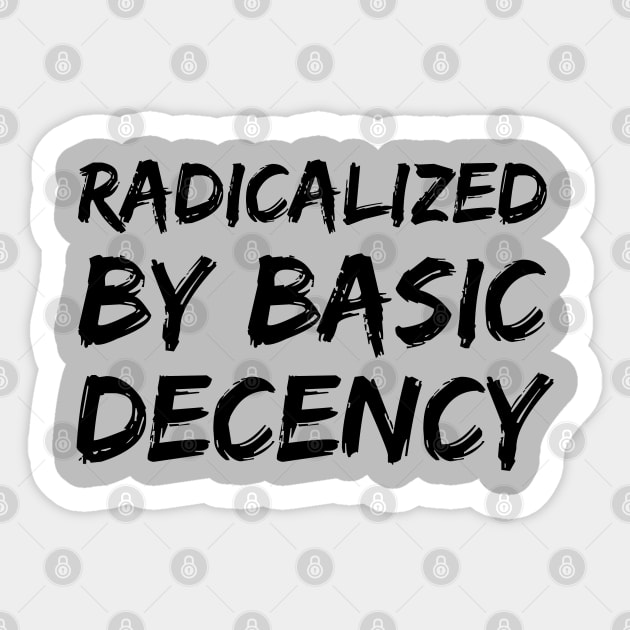 Radicalized-By-Basic-Decency Sticker by Creatifly Graphic Tees